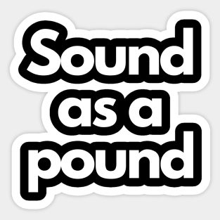 Sound As A Pound Sticker